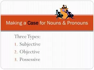 Making a Case for Nouns &amp; Pronouns