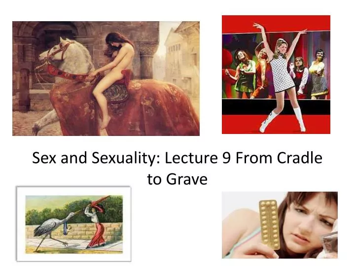 sex and sexuality lecture 9 from cradle to grave
