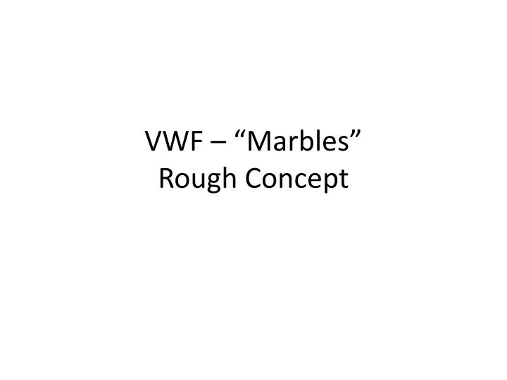 vwf marbles rough concept