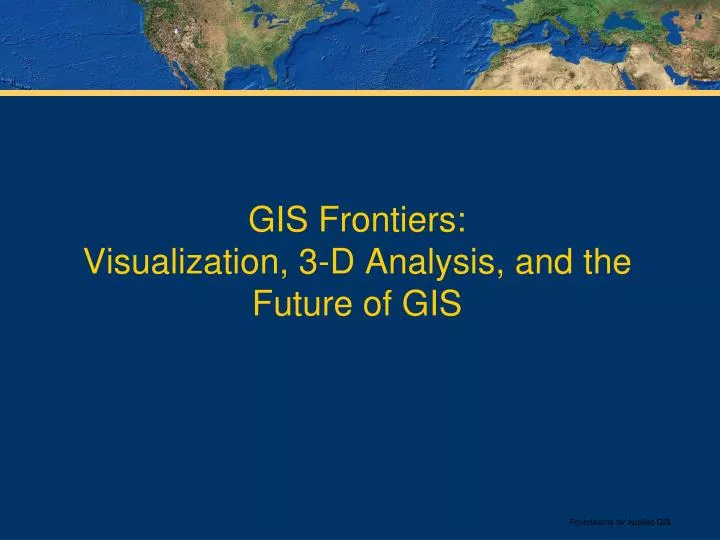 gis frontiers visualization 3 d analysis and the future of gis