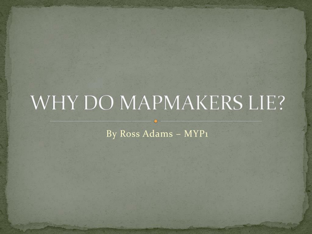 PPT - The Truth Behind Mapmaking: Why Are Maps Often Misleading ...