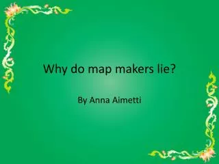 Why do map makers lie?