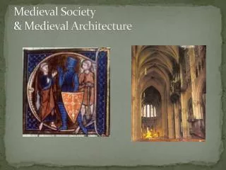 Medieval Society &amp; Medieval Architecture