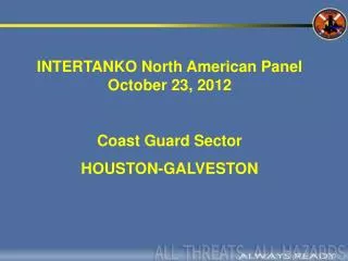 INTERTANKO North American Panel October 23, 2012 Coast Guard Sector HOUSTON-GALVESTON