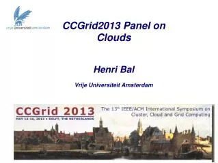 CCGrid2013 Panel on Clouds Henri Bal Vrije Universiteit Amsterdam
