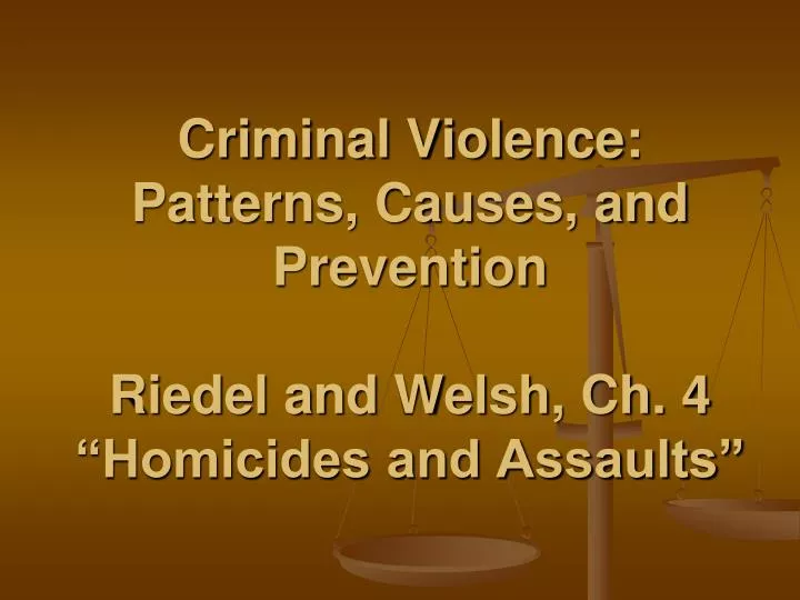 criminal violence patterns causes and prevention riedel and welsh ch 4 homicides and assaults