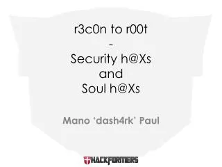 r3c0n to r00t - Security h@Xs and Soul h@Xs