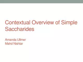 Contextual Overview of Simple Saccharides Amanda Ullmer Mahd Nishtar