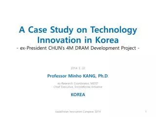 2014. 5. 22 Professor Minho KANG, Ph.D . ex- Research Coordinator, MOST