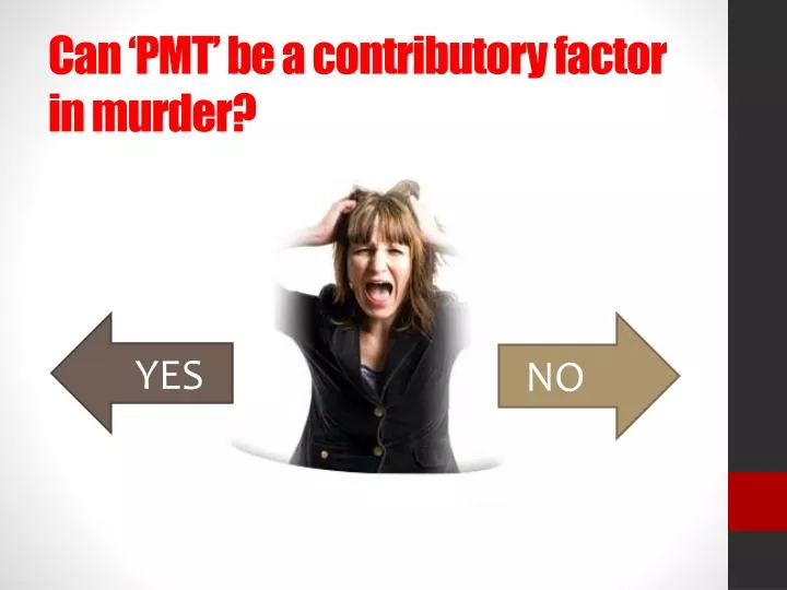 can pmt be a contributory factor in murder