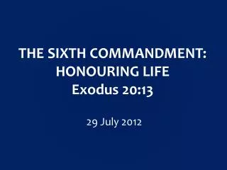 THE SIXTH COMMANDMENT: HONOURING LIFE Exodus 20:13