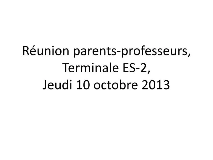 r union parents professeurs terminale es 2 jeudi 10 octobre 2013