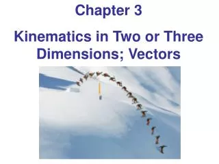 Chapter 3 Kinematics in Two or Three Dimensions; Vectors