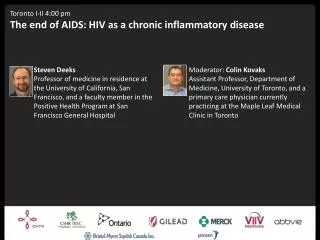 Toronto I-II 4:00 pm The end of AIDS: HIV as a chronic inflammatory disease