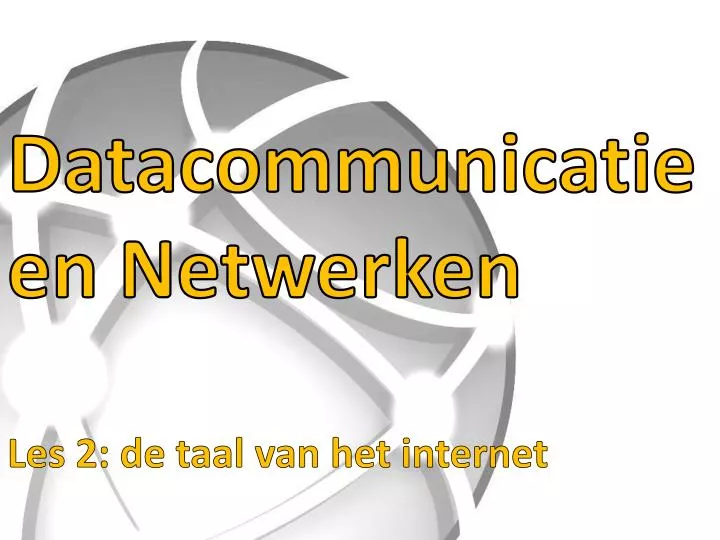 datacommunicatie en netwerken les 2 de taal van het internet