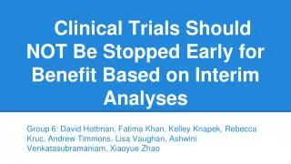 Clinical Trials Should NOT Be Stopped Early for Benefit Based on Interim Analyses
