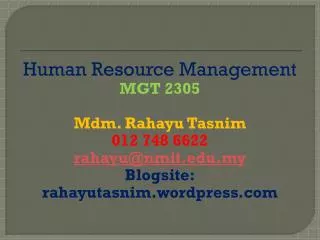 Human Resource Management MGT 2305 Mdm. Rahayu Tasnim 012 748 6622 rahayu@nmit.edu.my Blogsite: