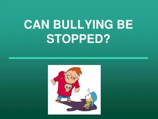 CAN BULLYING BE STOPPED?