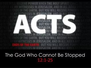 The God Who Cannot Be Stopped 12:1-25