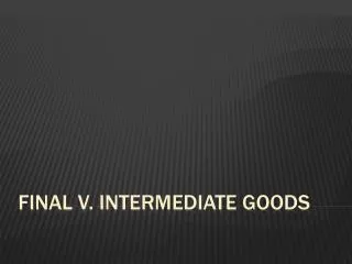 Final v. Intermediate Goods