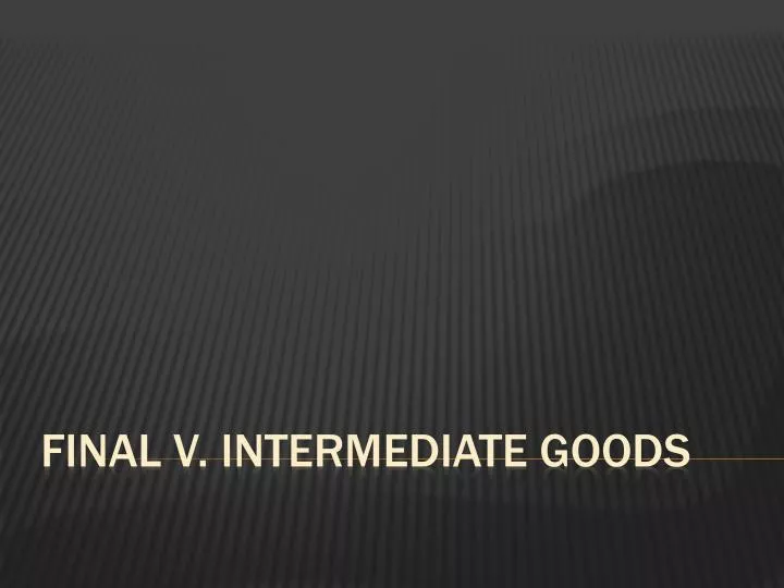 final v intermediate goods