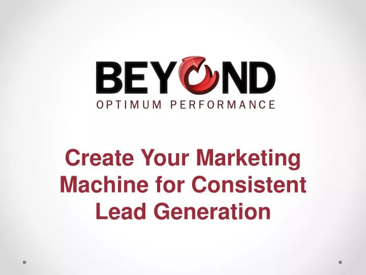 create your marketing machine for consistent lead generation