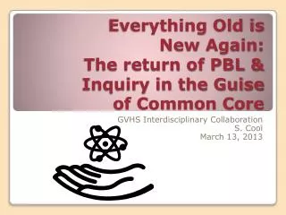 Everything Old is New Again: The return of PBL &amp; Inquiry in the Guise of Common Core