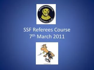 SSF Referees Course 7 th March 2011
