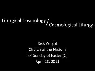 Liturgical Cosmology / Cosmological Liturgy