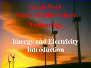 Great Neck South Middle School Technology Energy and Electricity Introduction