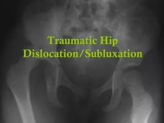 Traumatic Hip Dislocation/Subluxation