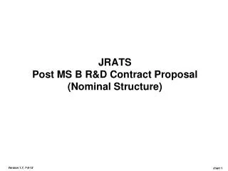 JRATS Post MS B R&amp;D Contract Proposal (Nominal Structure)