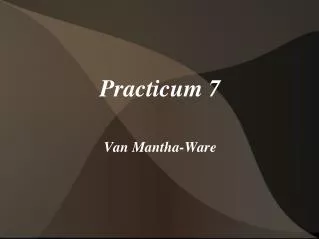 practicum 7 van mantha ware