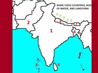 NAME THESE COUNTRIES, BODIES OF WATER, AND LANDFORM.