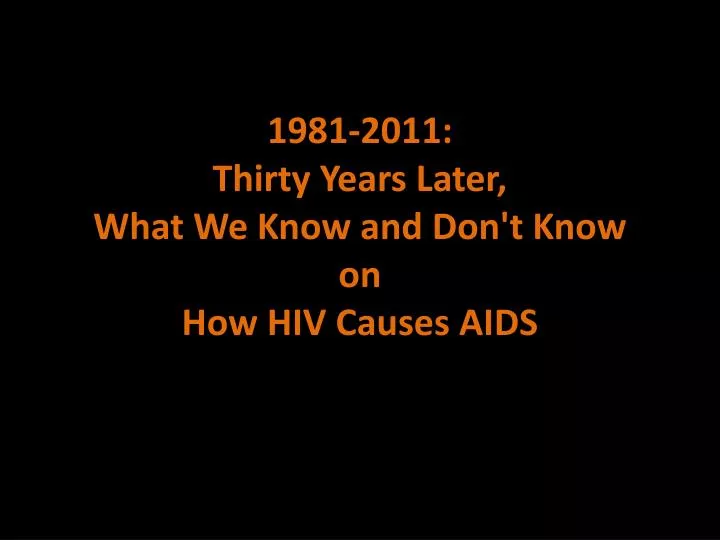 1981 2011 thirty years later what we know and don t know on how hiv causes aids