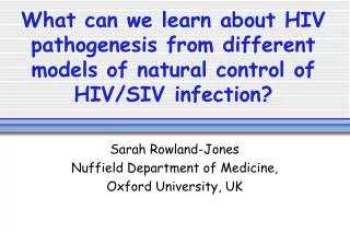 Sarah Rowland-Jones Nuffield Department of Medicine, Oxford University, UK