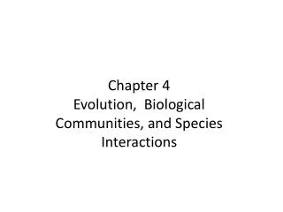 Chapter 4 Evolution, Biological Communities, and Species Interactions