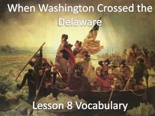 When Washington Crossed the Delaware Lesson 8 Vocabulary