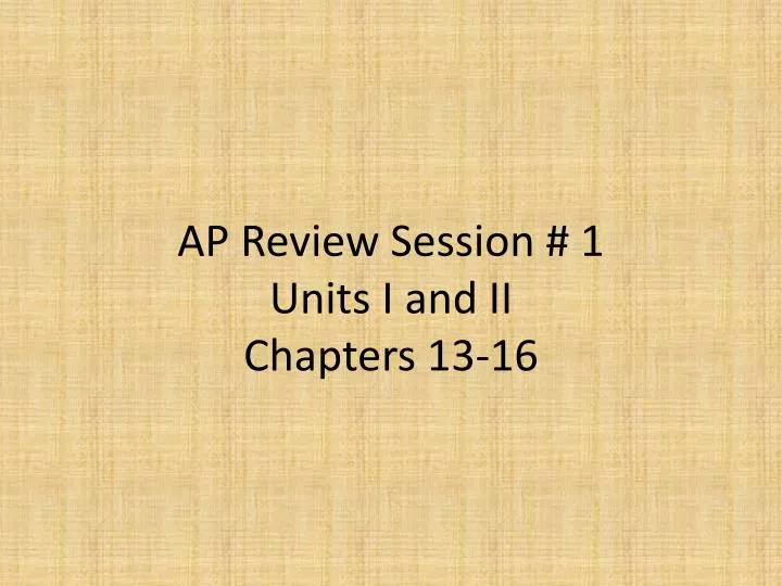 ap review session 1 units i and ii chapters 13 16
