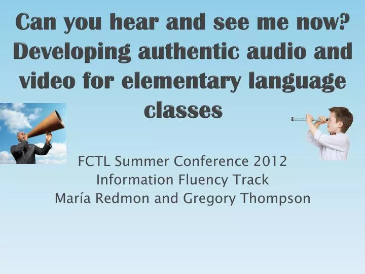 can you hear and see me now developing authentic audio and video for elementary language classes