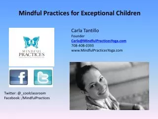 Carla Tantillo Founder Carla@ MindfulPracticesYoga.com 708-408-0393 www.MindfulPracticesYoga.com