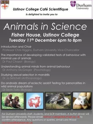 Animals in Science Fisher House, Ustinov College Tuesday 11 th December 6pm to 8pm