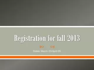 Registration for fall 2013