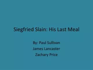 Siegfried Slain: His Last Meal