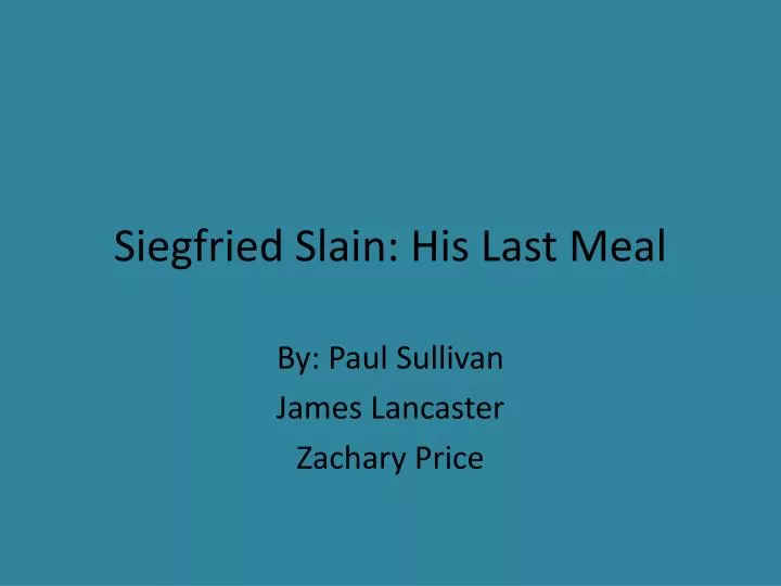 siegfried slain his last meal