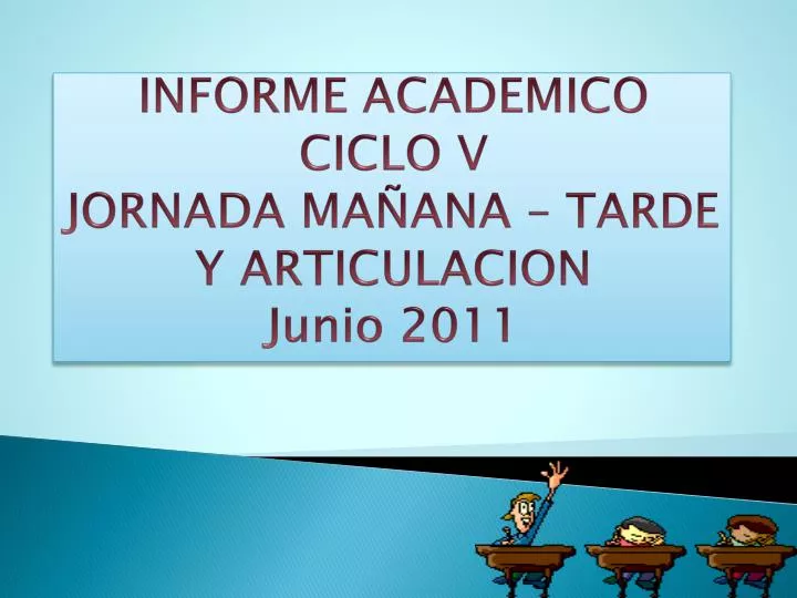 informe academico ciclo v jornada ma ana tarde y articulacion junio 2011