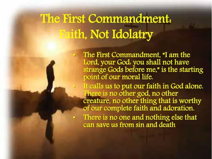 the first commandment faith not idolatry
