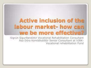 Active inclusion of the labour market- how can we be more effective?