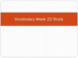 Vocabulary Week 22 Study