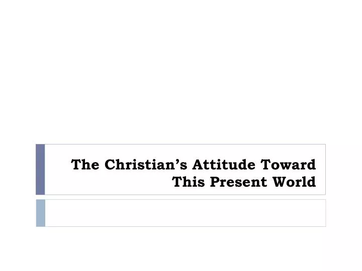 the christian s attitude toward this present world